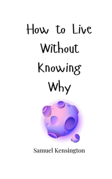 Paperback How to Live Without Knowing Why Book