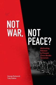 Hardcover Not War, Not Peace?: Motivating Pakistan to Prevent Cross-Border Terrorism Book