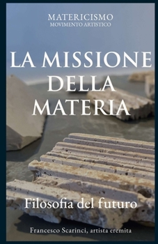 LA MISSIONE DELLA MATERIA: Filosofia del futuro (Italian Edition)