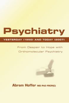 Paperback Psychiatry Yesterday (1950) and Today (2007): From Despair to Hope with Orthomolecular Psychiatry Book