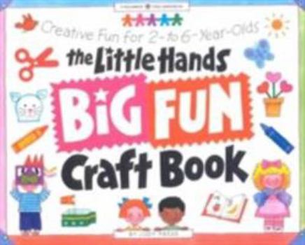Paperback The Little Hands Big Fun Craft Book: Creative Fun for 2- To 6-Year-Olds Book
