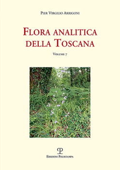 Flora Analitica Della Toscana: Vol. 7