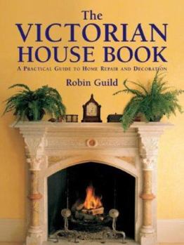 Hardcover The Victorian House Book: A Practical Guide to Home Repair and Decoration Book
