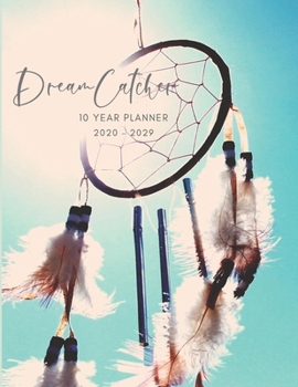 2020-2029 10 Ten Year Planner Monthly Calendar Dreamcatcher Goals Agenda Schedule Organizer: 120 Months Calendar; Appointment Diary Journal With ... Notes, Julian Dates & Inspirational Quotes