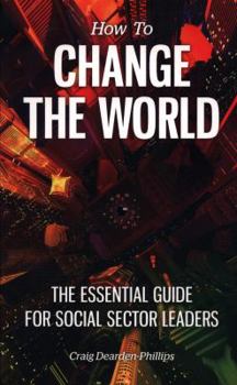 Paperback How to Change The World: The essential guide for social sector leaders Book