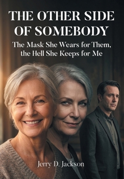 The Other Side of Somebody: The Mask She Wears for Them, the Hell She Keeps for Me