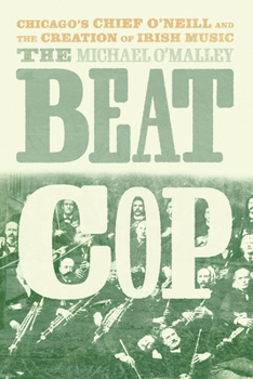 Hardcover The Beat Cop: Chicago's Chief O'Neill and the Creation of Irish Music Book