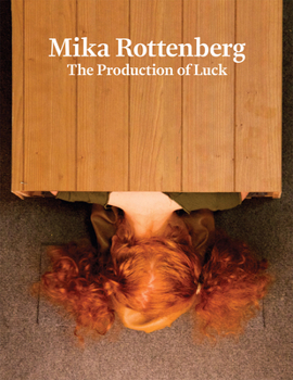 Hardcover Mika Rottenberg: The Production of Luck Book