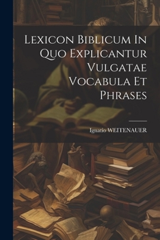 Paperback Lexicon Biblicum In Quo Explicantur Vulgatae Vocabula Et Phrases [Latin] Book