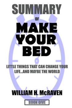 Paperback SUMMARY Make Your Bed: Little Things That Can Change Your Life ...And Maybe The World: A Comprehensive Summary Book