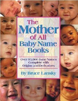 Paperback The Mother of All Baby Name Books: Over 94,000 Baby Names Complete with Origins and Meanings Book