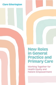 Paperback New Roles in General Practice and Primary Care: Working Together for Health Equity and Patient Empowerment Book