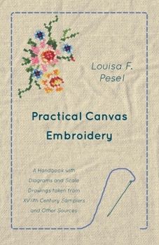 Paperback Practical Canvas Embroidery - A Handbook with Diagrams and Scale Drawings Taken from Xviith Century Samplers and Other Sources Book