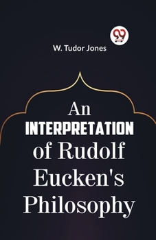 Paperback An Interpretation Of Rudolf Eucken's Philosophy Book