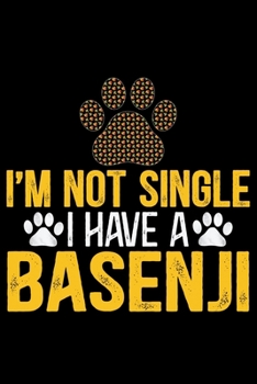I'm Not Single I Have a Basenji: Cool Basenji Dog Journal Notebook - Basenji Puppy Lover Gifts – Funny Basenji Dog Notebook - Basenji Owner Gifts – Basenji Dad & Mom Gifts. 6 x 9 in 120 pages