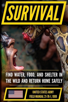 U.S. Army Survival, Evasion, and Recovery Manual (FM 21-76): Survival in Natural Environments while Denying Capture