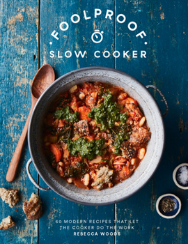 Hardcover Foolproof Slow Cooker: 60 Modern Recipes That Let the Cooker Do the Work Book