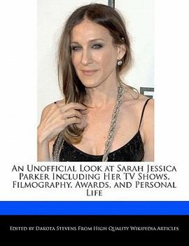 An Unofficial Look at Sarah Jessica Parker Including Her TV Shows, Filmography, Awards, and Personal Life
