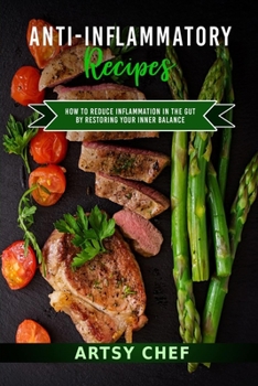 Paperback Anti-Inflammatory Recipes: How to Reduce Inflammation in the Gut by Restoring Your Inner Balance Book