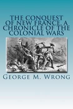 The Conquest of New France: A Chronicle of the Colonial Wars - Book #10 of the Chronicles of America