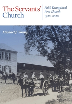 Hardcover The Servants' Church: Faith Evangelical Free Church, 1920-2020 Book