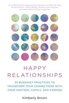 Paperback Happy Relationships: 25 Buddhist Practices to Transform Your Connections with Your Partner, Family, and Friends Book