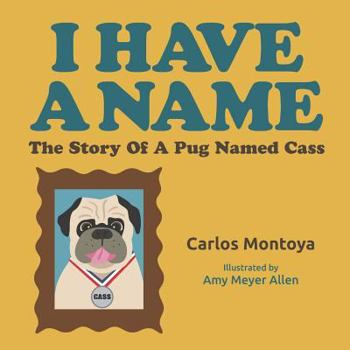 Paperback I Have A Name: The Story of a Pug Named Cass Book
