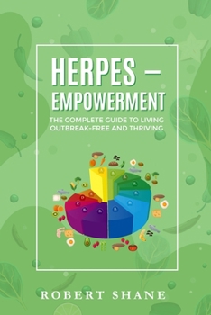 Paperback Herpes Empowerment: The Complete Guide To Living Outbreak Free and Thriving! Book