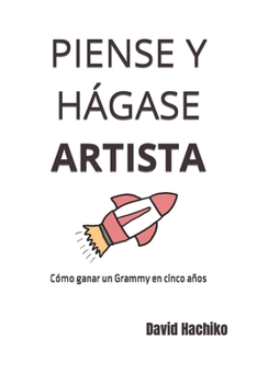 Paperback Piense Y Hágase Artista: Cómo ganar un Grammy en cinco años [Spanish] Book