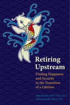 Hardcover Retiring Upstream: Finding Happiness and Security in the Transition of a Lifetime Book