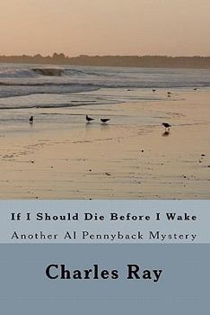 If I Should Die Before I Wake - Book #6 of the Al Pennyback Mystery