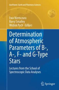 Paperback Determination of Atmospheric Parameters of B-, A-, F- And G-Type Stars: Lectures from the School of Spectroscopic Data Analyses Book