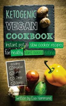 Paperback Ketogenic Vegan Cookbook: Instant Pot, Slow Cooker and Delicious Everyday Recipes for Healthy Plant Based Eating Book