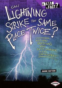 Library Binding Can Lightning Strike the Same Place Twice?: And Other Questions about Earth, Weather, and the Environment Book