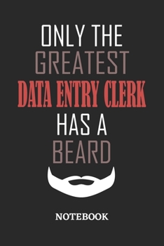 Only The Greatest Data Entry Clerk Has A Beard Notebook: 6x9 inches - 110 ruled, lined pages • Greatest Passionate Office Job Journal Utility • Gift, Present Idea