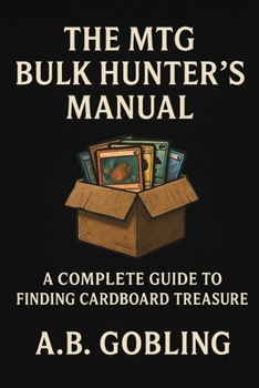 The MTG Bulk Hunter’s Manual: A Practical, Funny, Deep-Dive Guide to Finding Value in Magic’s Forgotten Cardboard (The Magic (MTG) Theory Compendium (Commander and More!))
