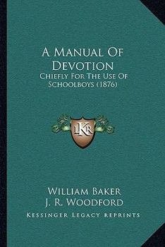 Paperback A Manual Of Devotion: Chiefly For The Use Of Schoolboys (1876) Book