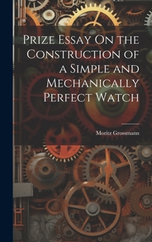 Hardcover Prize Essay On the Construction of a Simple and Mechanically Perfect Watch Book