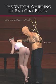 Paperback The Switch Whipping of Bad Girl Becky: (At Her Uncle Tom's Cabin in the Woods) Book