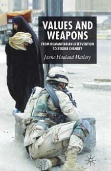 Paperback Values and Weapons: From Humanitarian Intervention to Regime Change Book