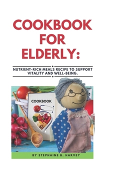 Paperback Cookbook for Elderly: Nutrient-Rich Meals Recipe to Support Vitality and Well-Being. Book
