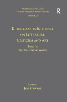 Paperback Volume 12, Tome IV: Kierkegaard's Influence on Literature, Criticism and Art: The Anglophone World Book