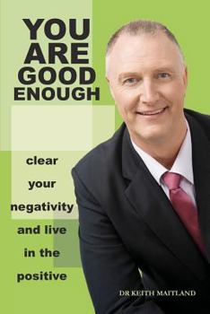 You Are Good Enough Clear Your Negativity and Live in the Postive