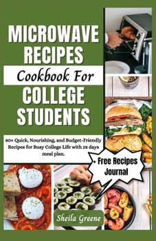 Paperback Microwave Recipes Cookbook For College Students: 80+ Quick, Nourishing, and Budget-Friendly Recipes for Busy College Life with 28 days meal plan Book