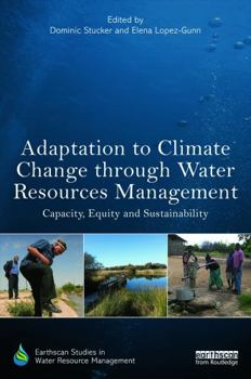 Hardcover Adaptation to Climate Change through Water Resources Management: Capacity, Equity and Sustainability Book