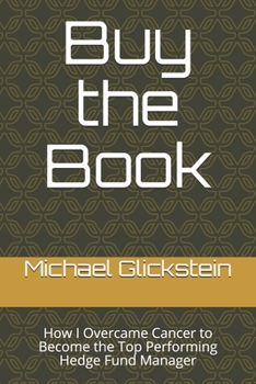 Paperback Buy the Book: How I Overcame Cancer to Become the Top Performing Hedge Fund Manager Book