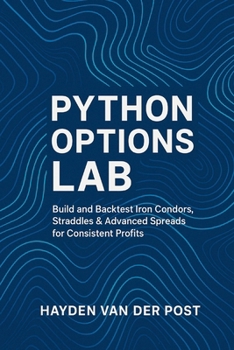 Paperback Python Options Lab: Build and Backtest Iron Condors, Straddles & Advanced Spreads for Consistent Profits Book