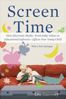 Paperback Screen Time: How Electronic Media--From Baby Videos to Educational Software--Affects Your Young Child Book