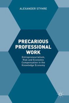 Hardcover Precarious Professional Work: Entrepreneurialism, Risk and Economic Compensation in the Knowledge Economy Book