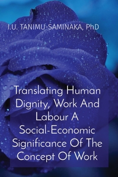 Paperback Translating Human Dignity, Work And Labour A Social-Economic Significance Of The Concept Of Work [Large Print] Book